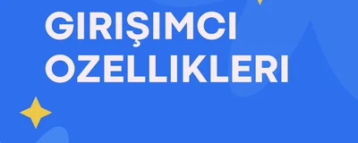 Girişimcilerin Sahip Olması Gereken 10 Özellik